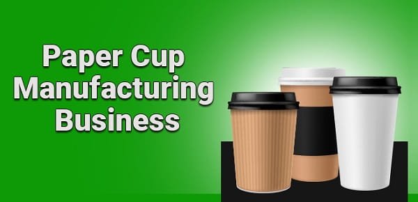 Paper Cup Manufacturing Business
